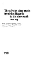 Cover of: The African slave trade from the fifteenth to the nineteenth century: reports and papers of the meeting of experts