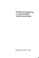 Cover of: Collective bargaining in industrialised market economies. | International Labour Office.