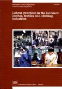 Cover of: Labour practices in the footwear, leather, textiles, and clothing industries: report of the discussion at the Tripartite Meeting on Labour Practices in the Footwear, Leather, Textiles, and Clothing Industries, Geneva, 2000
