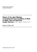 Cover of: Report of the Joint Meeting on Employment and Conditions of Work in Water, Gas, and Electricity Supply Services, Geneva, 5-13 May 1987. by Joint Meeting on Employment and Conditions of Work in Water, Gas, and Electricity Supply Services (1987 Geneva, Switzerland)