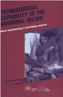 Cover of: Technological capability in the informal sector: metal manufacturing in developing countries