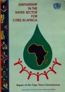 Report of the International Consultations on Partnership in the Water Sector for Cities in Africa by International Consultations on Partnership in the Water Sector for Cities in Africa (1997 Cape Town, South Africa)