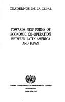 Cover of: Towards new forms of economic co-operation between Latin America and Japan.