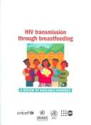Cover of: HIV transmission through breastfeeding: a review of available evidence