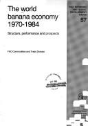 Cover of: The World banana economy, 1970-1984: structure, performance, and prospects