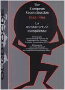 Cover of: The European reconstruction, 1948-1961: bibliography on the Marshall Plan and the Organisation for European Economic Co-operation (OEEC) = La reconstruction européenne : bibliographie sur le Plan Marshall et l'Organisation européenne de coopération économique (OECE).