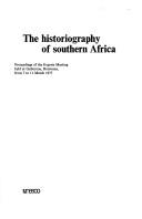 Cover of: The Historiography of southern Africa: proceedings of the experts meeting held at Gaborone, Botswana, from 7 to 11 March, 1977.
