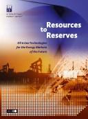 Cover of: Resources to Reserves: Oil And Gas Technologies for the Energy Markets of the Future