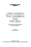 Cover of: Latin America, the Caribbean, and the OECD: a dialogue on economic reality and policy options