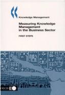 Cover of: Measuring knowledge management in the business sector: first steps.
