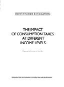Cover of: The Impact of consumption taxes at different income levels: a report