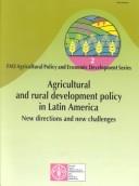 Cover of: Agricultural and rural development policy in Latin America: new directions and new challenges