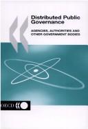 Cover of: Distributed public governance: agencies, authorities and other government bodies.