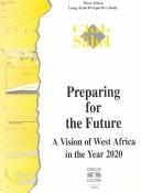 Cover of: Preparing for the future: a vision of West Africa in the year 2020 : West Africa long-term perspective study