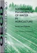 Cover of: Sustainable management of water in agriculture by Workshop on the Sustainable Management of Water in Agriculture (1997 Athens, Greece)