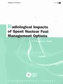 Cover of: Radiological Impacts of Spent Nuclear Fuel Management Options: A Comparative Study (Radiation Protection)