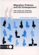 Cover of: Migration Policies and Eu Enlargement: The Case of Central and Eastern Europe (OECD Proceedings)