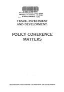Cover of: Trade, investment and development: policy coherence matters.