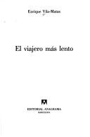 Cover of: El Viajero Mas Lento by Enrique Vila-Matas