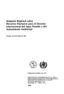 Simposio Regional sobre Recursos Humanos para el Decenio Internacional del Agua Potable y del Saneamiento Ambiental by Simposio Regional sobre Recursos Humanos para el Decenio Internacional del Agua Potable y del Saneamiento Ambiental (1982 Panama, Panama)