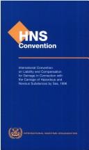 Cover of: HNS Convention: International Convention on Liability and Compensation for Damage in Connection with the Carriage of Hazardous and Noxious Substances by Sea, 1996 : including the final act of the International Conference on Hazardous and Noxious Substances and Limitation of Liability, 1996, and resolutions of the conference.