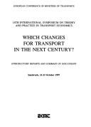 Cover of: Which changes for transport in the next century ?: introductory reports and summary of discussions : 14th International Symposium on Theory and Practice in Transport Economics, Innsbruck, 21-23 October 1997