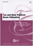 Cover of: Proceedings of the Workshop on Ion and Slow Positron Beam Utilisation: Costa Da Caparica, Portugal, 15-17 September 1998 (OECD Proceedings)