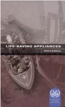 Cover of: Life-saving appliances 2003 edition: International Life-Saving Appliance Code Resolution MSC.48(66) and Testing and evaluation of life-saving appliances Resolution MSC.81(70).