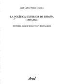 Cover of: La política exterior de España (1800-2003): historia, condicionantes y escenarios