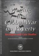 Cover of: Waging the global war on poverty: strategies and case studies