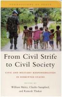 Cover of: From Civil Strife to Civil Society: Civil and Military Responsibilities in Disrupted States (Foundations of Peace)