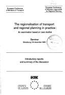 Cover of: The Regionalisation of transport and regional planning in practice: an examination based on case studies : seminar, Strasbourg, 5-6 December 1983 : introductory reports and summary of the discussion.