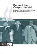 Cover of: Behind the Corporate Veil: Using Corporate Entities for Illicit Purposes