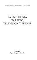 Cover of: La entrevista en radio, televisión y prensa by Armand Balsebre, David Vidal, Manuel Mateu, Armand Balsebre