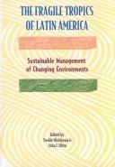 Cover of: The Fragile tropics of Latin America: sustainable management of changing environments