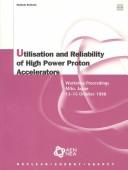 Cover of: Utilisation and Reliability of High Power Proton Accelerators: Workshop Proceedings, Mito, Japan, 13-15 October 1998 (Oecd Proceedings)