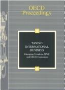 Cover of: Taxing International Business - Emerging Trends in Apec and Oecd Economies: Emerging Trends in Apec and Oecd Economies (Oecd Proceedings)