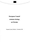 Cover of: European Council common strategy on Ukraine: European Council, Helsinki, 11 December 1999.