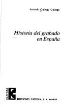 Cover of: Historia del grabado en España by Antonio Gallego Gallego, Antonio Gallego Gallego