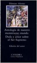 Cover of: Antología de nuestro monstruoso mundo ; Duda y amor sobre el Ser Supremo