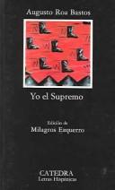 Cover of: Yo el supremo by Augusto Antonio Roa Bastos