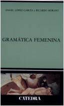 Cover of: Gramática femenina by Angel López García