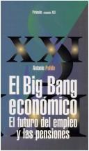 Cover of: El Big Bang Economico: El Futuro Del Empleo Y Las Pensiones (Economia Xxi)