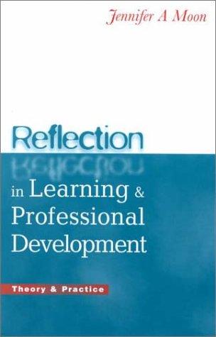 Reflections in Learning and Professional Development by Jennifer A. Moon, Jennifer Mooon
