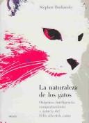 Cover of: La naturaleza de los gatos : Origenes, inteligencia, comportamiento y astucia del felis silvestris catus / The Nature Of Cats by Stephen Budiansky