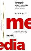 Cover of: Comprender Los Medios De Comunicacion/ Understanding Media by Marshall McLuhan, Marshal McLuhan, Marshall McLuhan