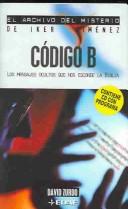 Cover of: Codigo B: Los mensajes ocultos que nos esconde la biblia (El Archivo Del Misterio De Iker Jimenez)