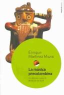 Cover of: La musica  precolombina : Un Debate Cultural Despues De 1492 / Pre-Colombian Music by Miura Martinez