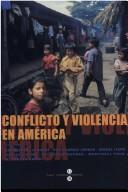 Cover of: Conflicto y violencia en América by Encuentro-Debate América Latina Ayer y Hoy. (8ʹ : Barcelona)