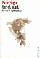 Cover of: Un Solo Mundo/ One World: La Etica De La Globalizacion/ the Ethics of Globalization (Paidos Estado Y Sociedad / Paidos State and Society)